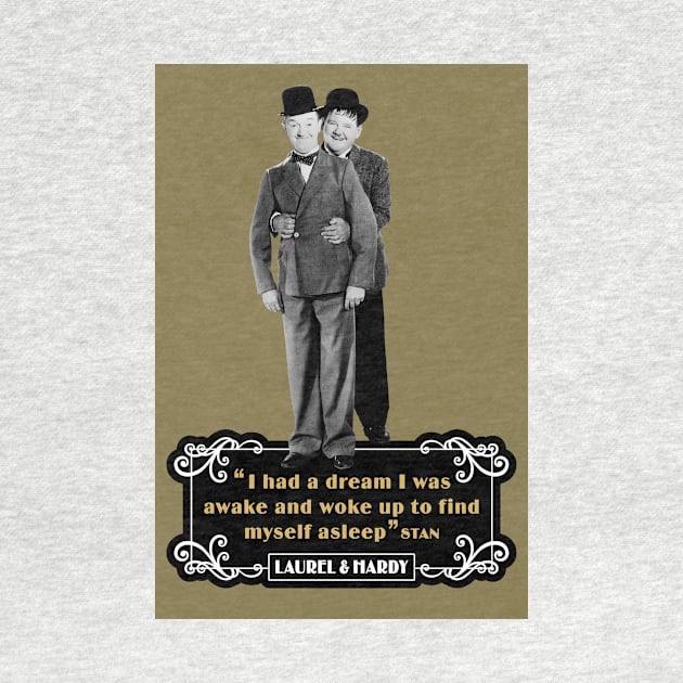 Laurel & Hardy Quotes: 'I Had A Dream I Was Awake and Woke Up to Find Myself Asleep' by PLAYDIGITAL2020